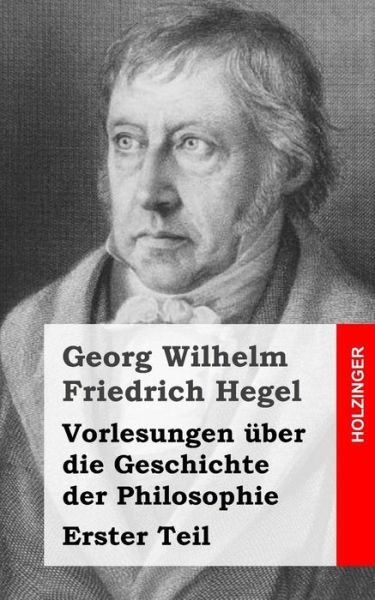 Cover for Georg Wilhelm Friedrich Hegel · Vorlesungen Uber Die Geschichte Der Philosophie: Erster Teil (Pocketbok) (2013)