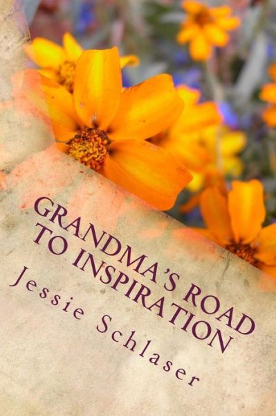 Grandma's Road to Inspiration - Jessie Schlaser - Books - Createspace Independent Publishing Platf - 9781492965411 - November 9, 2013