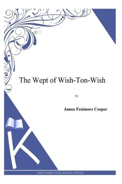 James Fenimore Cooper · The Wept of Wish-ton-wish (Paperback Book) (2013)