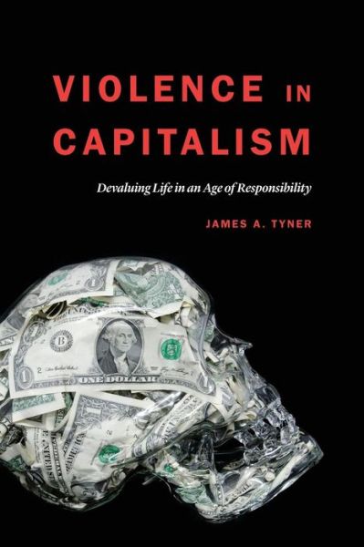 Cover for James A. Tyner · Violence in Capitalism: Devaluing Life in an Age of Responsibility (Paperback Book) (2018)