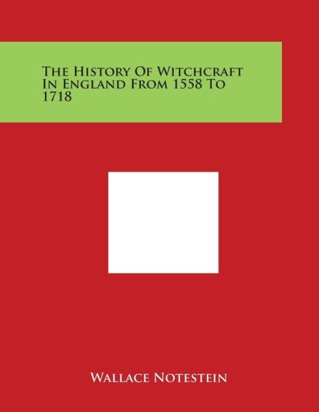 Cover for Wallace Notestein · The History of Witchcraft in England from 1558 to 1718 (Taschenbuch) (2014)