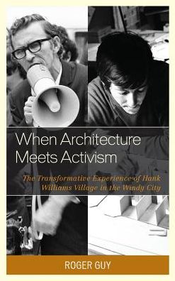 Cover for Roger Guy · When Architecture Meets Activism: The Transformative Experience of Hank Williams Village in the Windy City (Hardcover Book) (2016)