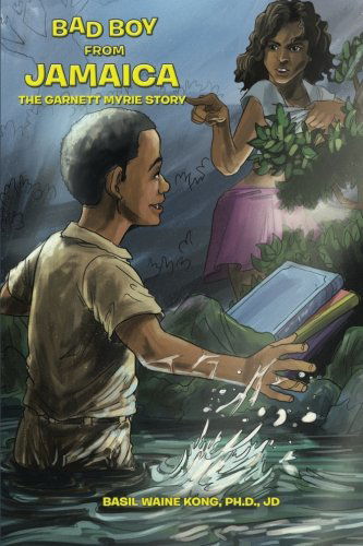 Bad Boy from Jamaica: the Garnett Myrie Story - Basil Waine Kong - Książki - XLIBRIS - 9781499010411 - 14 maja 2014