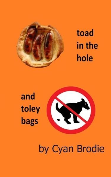 Toad in the Hole and Toley Bags - Cyan Brodie - Bücher - CreateSpace Independent Publishing Platf - 9781502305411 - 7. September 2014