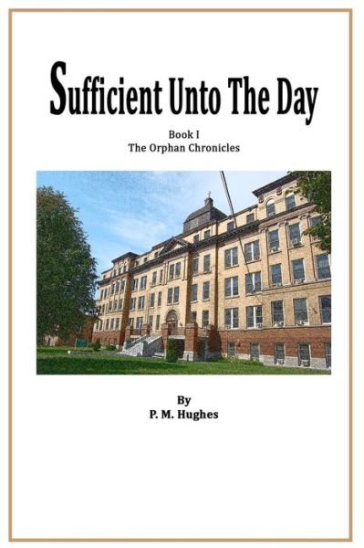Cover for P M Hughes · Sufficient Unto the Day (Paperback Book) (2015)