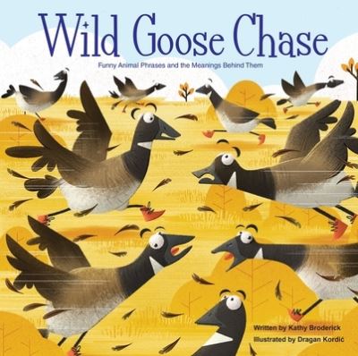 Cover for Kathy Broderick · Wild Goose Chase Funny Animal Phrases and the Meanings Behind Them (Hardcover Book) (2025)