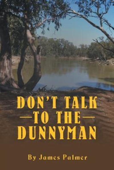 Don'T Talk to the Dunnyman - James Palmer - Books - Balboa Press AU - 9781504314411 - August 31, 2018