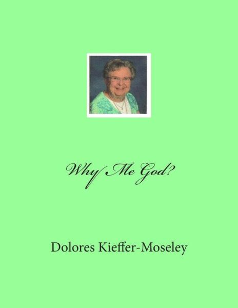 Cover for Dolores Kieffer-moseley · Why Me God? (Taschenbuch) (2015)