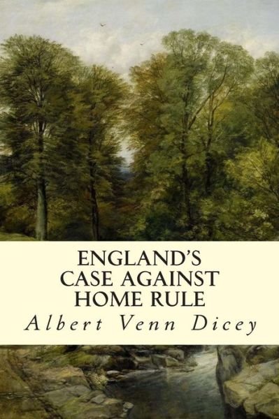 Cover for Albert Venn Dicey · England's Case Against Home Rule (Paperback Book) (2015)