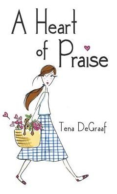 Cover for Tena DeGraaf · A Heart of Praise (Hardcover bog) (2016)