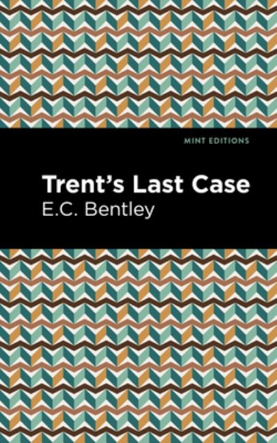 Trent's Last Case - Mint Editions - E. C. Bentley - Livros - Mint Editions - 9781513208411 - 9 de setembro de 2021