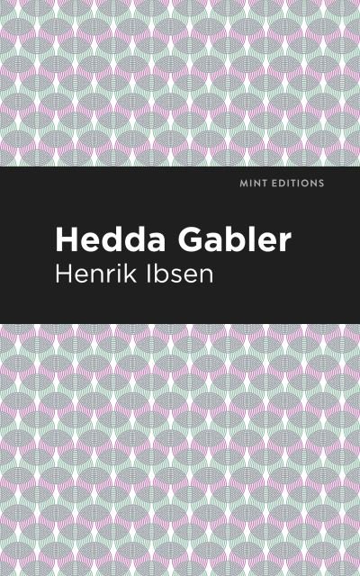 Hedda Gabbler - Mint Editions - Henrik Ibsen - Livros - Graphic Arts Books - 9781513279411 - 1 de abril de 2021