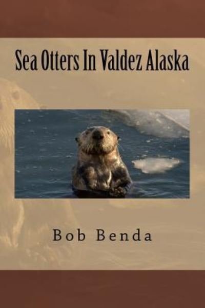 Cover for Bob Benda · Sea Otters In Valdez Alaska (Paperback Bog) (2016)