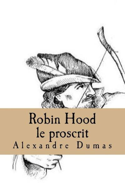 Robin Hood le proscrit - Alexandre Dumas - Libros - Createspace Independent Publishing Platf - 9781522952411 - 28 de diciembre de 2015