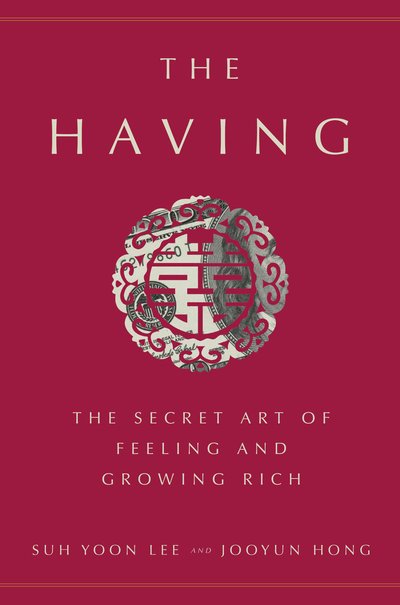 Cover for Suh Yoon Lee · The Having: The Secret Art of Feeling and Growing Rich (Hardcover Book) (2019)