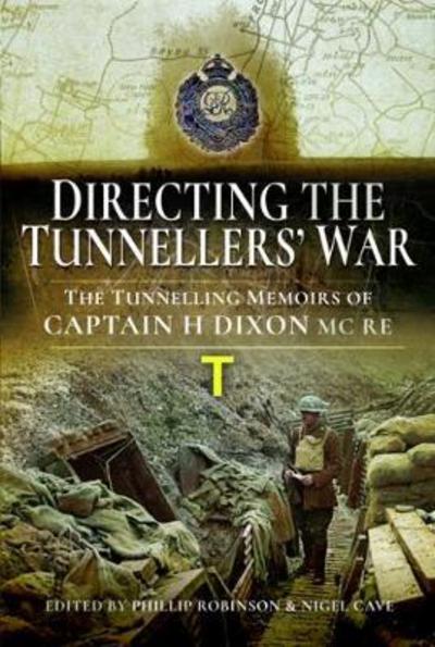 Cover for Phillip Robinson · Directing the Tunnellers' War: The Tunnelling Memoirs of Captain H Dixon MC RE (Hardcover Book) (2021)