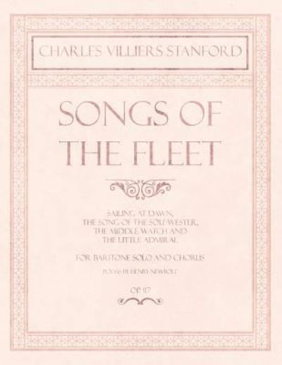 Cover for Charles Villiers Stanford · Songs of the Fleet - Sailing at Dawn, the Song of the Sou'-Wester, the Middle Watch and the Little Admiral - For Baritone Solo and Chorus - Poems by Henry Newbolt - Op.117 (Taschenbuch) (2018)