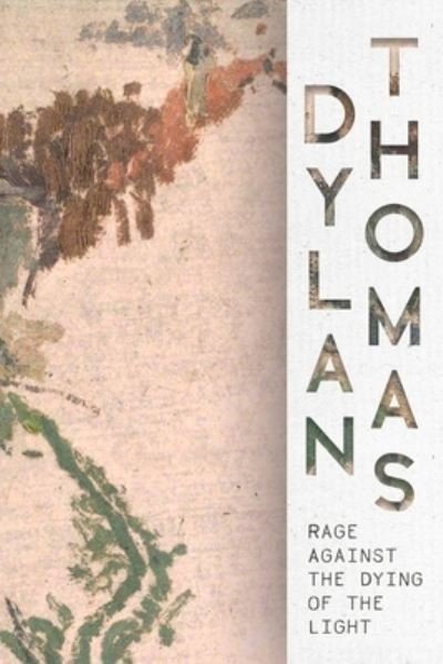 Cover for Dylan Thomas · Rage Against the Dying of the Light: Collected Poems of Death, Loss, &amp; Grief (Pocketbok) (2024)
