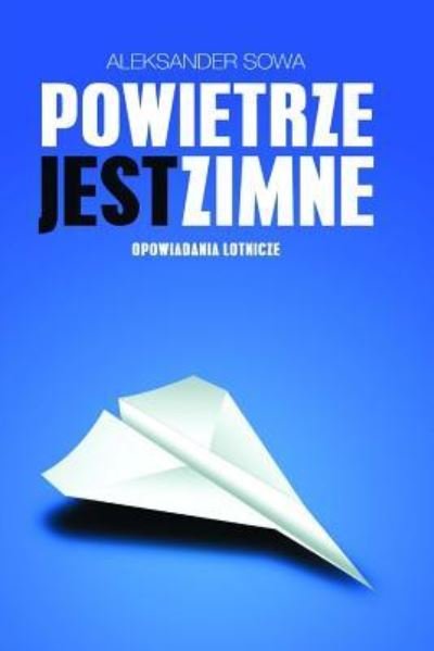 Cover for Aleksander Sowa · Powietrze Jest Zimne (Pocketbok) (2016)