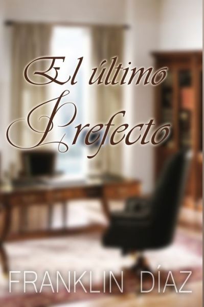 Cover for Franklin Alberto Diaz Larez · El ultimo prefecto (Paperback Book) (2016)