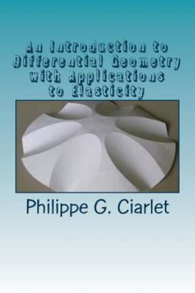 Cover for Philippe G Ciarlet · An Introduction to Differential Geometry with Applications to Elasticity (Paperback Bog) (2016)