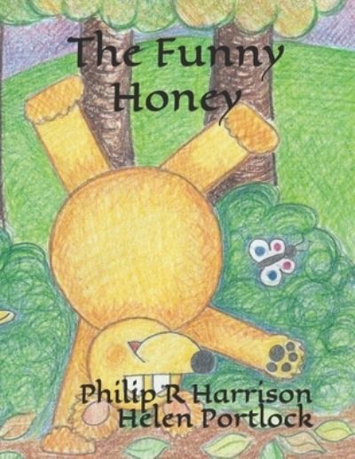 The Funny Honey - Philip R Harrison - Books - CreateSpace Independent Publishing Platf - 9781532993411 - April 28, 2016