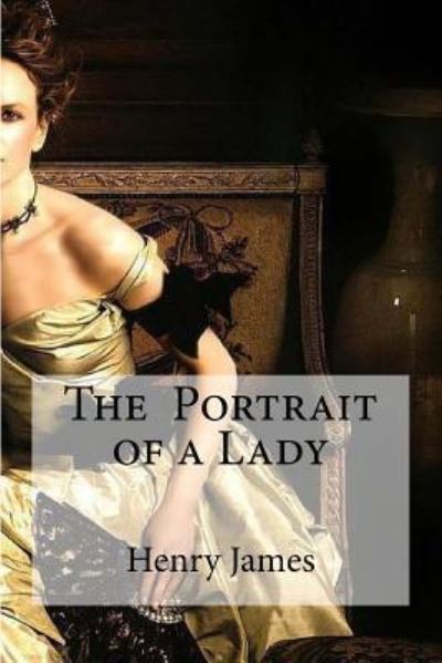 The Portrait of a Lady - Henry James - Kirjat - Createspace Independent Publishing Platf - 9781533446411 - keskiviikko 25. toukokuuta 2016