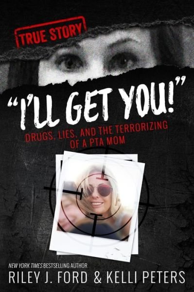 Cover for Riley J Ford · &quot;I'll Get You!&quot; Drugs, Lies, and the Terrorizing of a PTA Mom (Pocketbok) (2016)