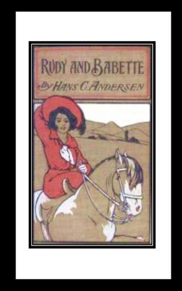 Rudy and Babette - H C Andersen - Books - Createspace Independent Publishing Platf - 9781536982411 - August 9, 2016