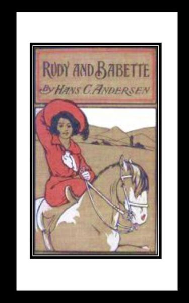 Rudy and Babette - H C Andersen - Livros - Createspace Independent Publishing Platf - 9781536982411 - 9 de agosto de 2016