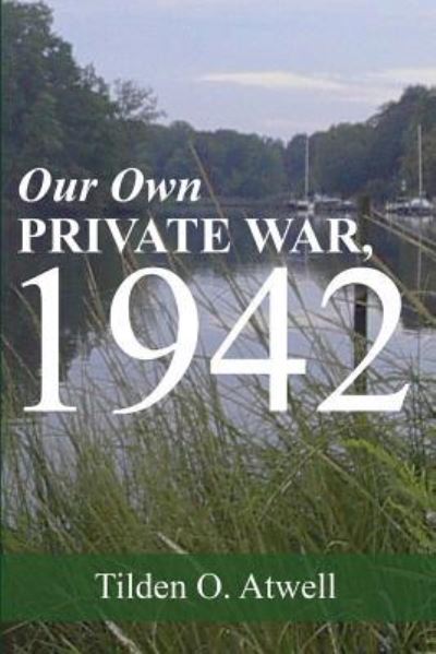 Cover for Tilden O Atwell · Our Own Private War, 1942 (Paperback Book) (2016)