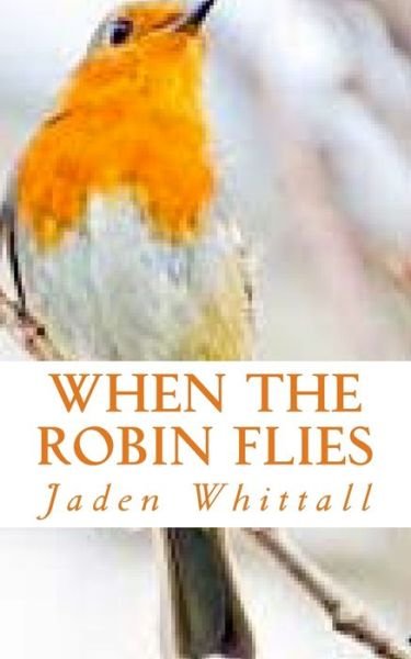 Cover for Jaden Whittall · When The Robin Flies (Pocketbok) (2017)