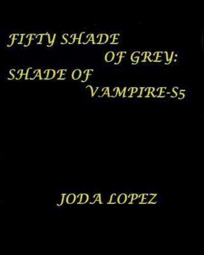 Cover for Joda Lopez · Fifty-Shade-of-GreyShade-of-Vampire-S5 (Paperback Book) (2016)