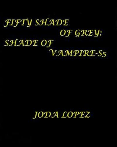 Cover for Joda Lopez · Fifty-Shade-of-GreyShade-of-Vampire-S5 (Taschenbuch) (2016)