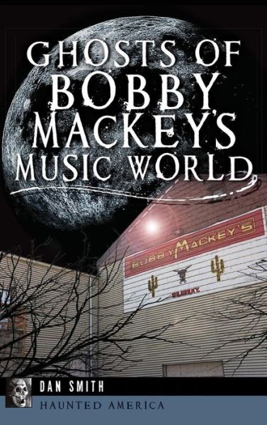 Cover for Dr Dan Smith · Ghosts of Bobby Mackey's Music World (Hardcover Book) (2013)