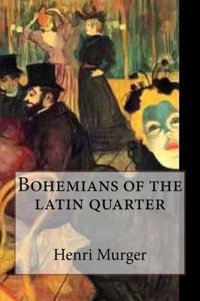 Cover for Henri Murger · Bohemians of the latin quarter (Paperback Book) [Special edition] (2017)