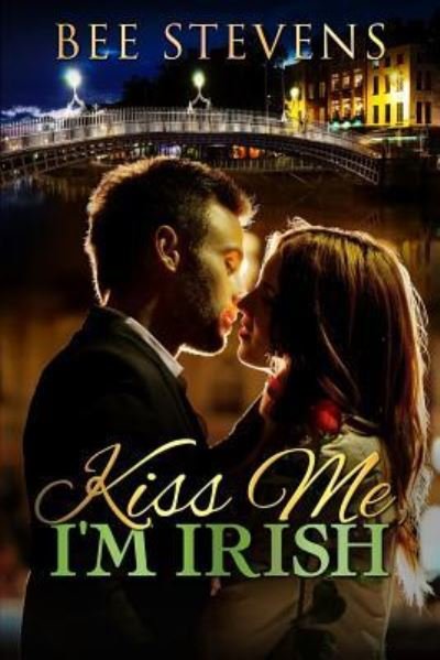 Kiss Me, I'm Irish - Bee Stevens - Bøger - Createspace Independent Publishing Platf - 9781544646411 - 16. marts 2017