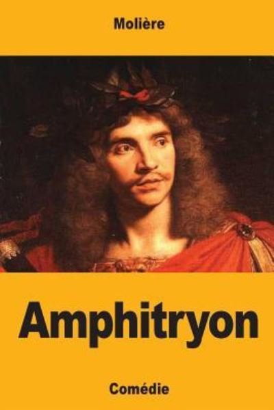 Amphitryon - Molière - Books - Createspace Independent Publishing Platf - 9781548482411 - July 1, 2017