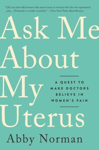 Cover for Abby Norman · Ask Me About My Uterus: A Quest to Make Doctors Believe in Women's Pain (Paperback Book) (2019)