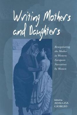 Cover for Adalgisa Giorgio · Writing Mothers and Daughters: Renegotiating the Mother in Western European Narratives by Women (Paperback Book) (2002)