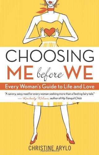 Choosing Me Before We: Every Woman's Guide to Life and Love - Christine Arylo - Livros - New World Library - 9781577316411 - 1 de fevereiro de 2009