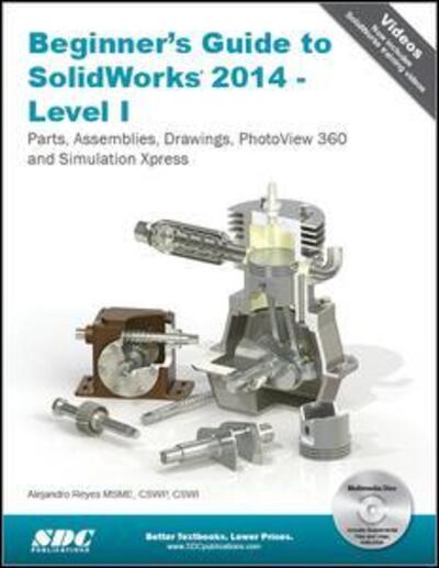 Beginner's Guide to SolidWorks 2014 - Level I - Alejandro Reyes - Books - SDC Publications - 9781585038411 - February 26, 2014