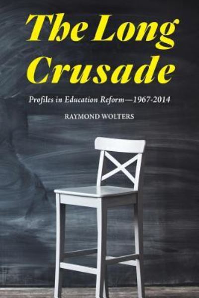 Cover for Raymond Wolters · The Long Crusade: Profiles in Education Reform, 1967-2014 (Paperback Book) (2015)