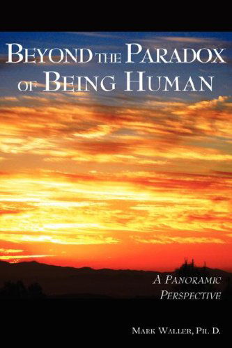 Beyond the Paradox of Being Human - Mark Waller - Książki - WingSpan Press - 9781595941411 - 21 lutego 2007