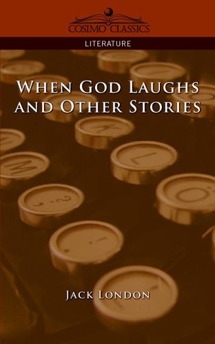When God Laughs and Other Stories - Jack London - Bøker - Cosimo Classics - 9781596056411 - 2006