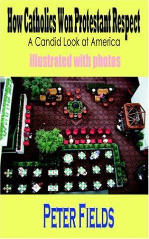 How Catholics Won Protestant Respect: A Candid Look at America - Peter Fields - Książki - The Hermit Kingdom Press - 9781596890411 - 25 kwietnia 2005