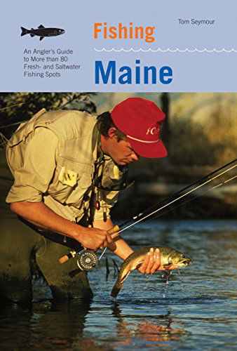 Cover for Tom Seymour · Fishing Maine: An Angler's Guide To More Than 80 Fresh- And Saltwater Fishing Spots - Regional Fishing Series (Paperback Book) [Second edition] (2007)