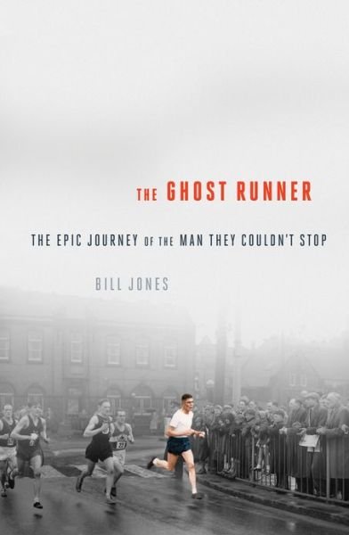 Cover for Bill Jones · The Ghost Runner - The Epic Journey of the Man They Couldn`t Stop (Paperback Bog) (2017)