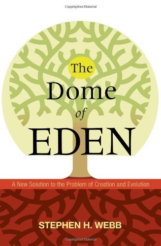 Cover for Webb, Independent Scholar Stephen H (Wabash College) · The Dome of Eden: A New Solution to the Problem of Creation and Evolution (Paperback Book) (2010)
