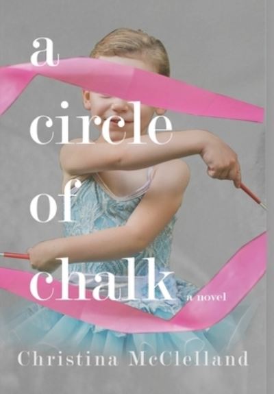 Cover for Christina McClelland · A Circle of Chalk (Hardcover Book) (2020)